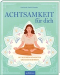Cover: Achtsamkeit f&uuml;r dich - arsEdition