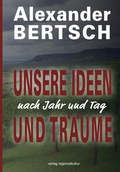 Cover: Unsere Ideen und Tr&auml;ume - nach Jahr und Tag - verlag regionalkultur