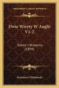 Cover: Dwie Wizyty W Anglii V1-2 - Kessinger Publishing