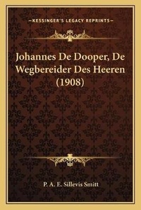 Abbildung von: Johannes De Dooper, De Wegbereider Des Heeren (1908) - Kessinger Publishing