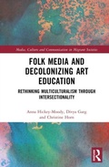 Cover: Folk Media and Decolonizing Art Education - Media, Culture and Communication in Migrant Societies