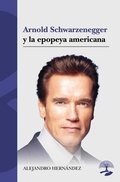 Cover: Arnold Schwarzenegger y la epopeya americana - ALCARAZ EDICIONES