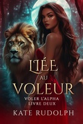 Cover: Li&eacute;e au Voleur (Voler L'alpha, #2) - Kate Rudolph