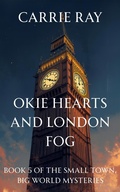 Cover: Okie Hearts and London Fog (The Small Town, Big World Mysteries, #5) - Carrie Ray