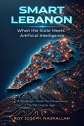 Cover: Smart Lebanon When the State Meets Artificial Intelligence (Lebanon The Story of an Unfinished Nation, #4) - roy nasrallah