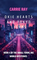 Cover: Okie Hearts and Tokyo Lights (The Small Town, Big World Mysteries, #4) - Carrie Ray