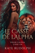 Cover: Le Casse de l'Alpha (Voler L'alpha, #1) - Kate Rudolph