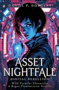 Cover: Asset Nightfall: Digital Rebellion - Daniel P. Douglas