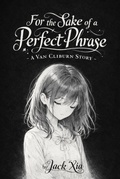 Cover: For the Sake of a Perfect Phrase - A Van Cliburn Story - Jack