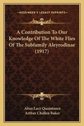 Cover: A Contribution To Our Knowledge Of The White Flies Of The Subfamily Aleyrodinae (1917) - Kessinger Publishing