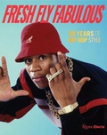 Cover: Fresh Fly Fabulous: 50 Years of Hip Hop Style - Rizzoli International Publications