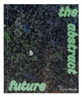 Cover: The Abstract Future: New Abstract Painting and Sculpture - Rizzoli International Publications