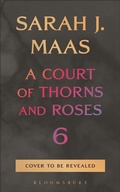 Cover: A Court of Thorns and Roses 6 - Bloomsbury Publishing USA