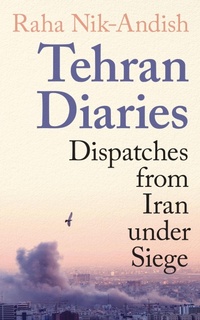 Enlarge image Cover: Tehran Diaries - Profile Books Ltd