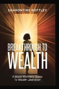 Cover: Breakthrough to Wealth - Bethune Publishing House, Inc.