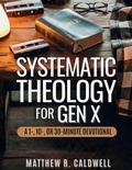 Cover: Systematic Theology for Gen X - Systematic Theology in Real-Life