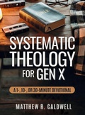 Cover: Systematic Theology for Gen X - Systematic Theology in Real-Life