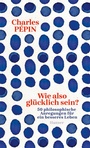 Cover: Wie also glücklich sein? - Hanser
