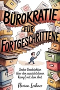Cover: B&uuml;rokratie f&uuml;r Fortgeschrittene - epubli