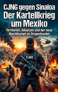 Cover: CJNG gegen Sinaloa: Der Kartellkrieg um Mexiko - epubli