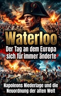 Cover: Waterloo: Der Tag an dem Europa sich f&uuml;r immer &auml;nderte - epubli