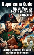 Cover: Napoleons Code: Wie ein Mann die Rechtsgeschichte umschrieb - epubli