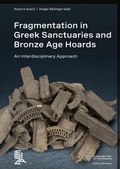 Cover: Fragmentation in Greek Sanctuaries and Bronze Age Hoards. An Interdisciplinary Approach - Leibniz-Zentrum f&uuml;r Arch&auml;ologie (LEIZA)