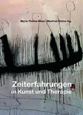 Cover: Zeiterfahrungen in Kunst und Therapie - Kurz, Heinz