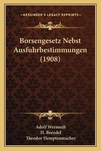 Abbildung von: Borsengesetz Nebst Ausfuhrbestimmungen (1908) - Kessinger Publishing