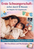 Cover: ERSTE SCHWANGERSCHAFT - SICHER DURCH 9 MONATE DER RATGEBER F&Uuml;R ERSTGEB&Auml;RENDE Babyentwicklung, Vorsorge, Geburt & Stillstart - Bookmundo