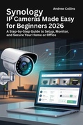 Cover: Synology IP Cameras Made Easy for Beginners 2026 - Collins, Andrew
