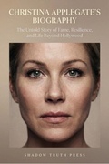 Cover: Christina Applegate's Biogaphy - Shadow Truth Press