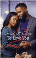 Cover: Is it A Crime To Love You 2 - Kharyn Blaise