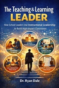 Cover: The Teaching & Learning LEADER How School Leaders Use Instructional Leadership to Build High - Impact Classrooms - Ryan Dale