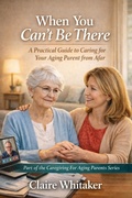 Cover: When You Can't Be There (Caring For Aging Parents Series, #3) - Clear Ledger Publishing