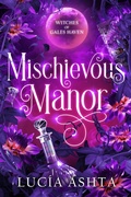 Cover: Mischievous Manor (Witches of Gales Haven, #6) - Luc&iacute;a Ashta