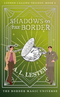 Enlarge image Cover: Shadows on the Border (London Calling, #2) - A. L. Lester