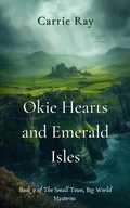 Cover: Okie Hearts and Emerald Isles (The Small Town, Big World Mysteries, #9) - Carrie Ray
