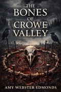 Cover: The Bones of Crowe Valley - Amy Webster Edmonds