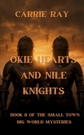 Cover: Okie Hearts and Nile Knights (The Small Town, Big World Mysteries, #8) - Carrie Ray