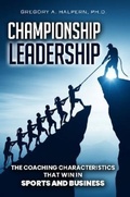 Cover: Championship Leadership - Gregory A. Halpern, Ph.D.