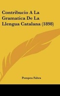 Cover: Contribucio A La Gramatica De La Llengua Catalana (1898) - Kessinger Publishing