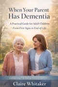 Cover: When Your Parent Has Dementia (Caring For Aging Parents Series, #2) - Clear Ledger Publishing