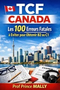 Cover: TCF Canada: Les 100 Erreurs Fatales &agrave; &eacute;viter pour Obtenir B2 ou C1 - Prof Prince MALLY