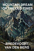 Cover: Mountain Dream of the Old Times - Bredevoort van den Berg