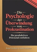 Cover: Die Psychologie der &Uuml;berwindung von Prokrastination - Ekesy In-Outdoor Company