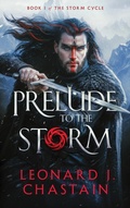 Cover: Prelude to the Storm (The Storm Cycle, #1) - Leonard J. Chastain