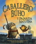 Cover: Caballero Buho Y Pajarita Matutina (Knight Owl and Early Bird) - Christy Ottaviano Books-Little Brown and Hachette