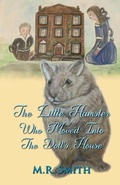 Cover: The Little Hamster Who Moved Into The Doll's House - M.R. Smith