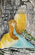 Cover: The Teeny Weeny Angel With A Broken Wing - M.R. Smith